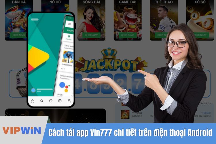 Cách tải app Vin777 chi tiết trên điện thoại Android