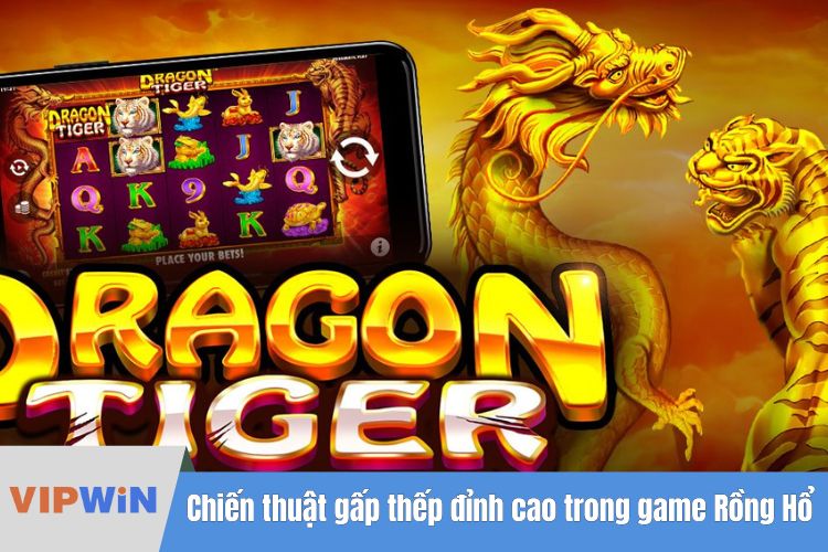 Chiến thuật gấp thếp đỉnh cao trong game Rồng Hổ