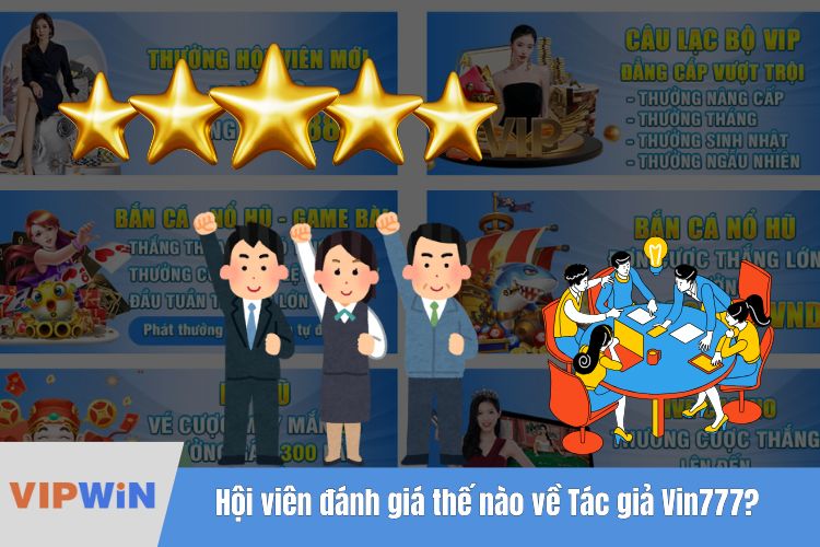 Cộng đồng hội viên đánh giá như thế nào về Tác giả Vin777?