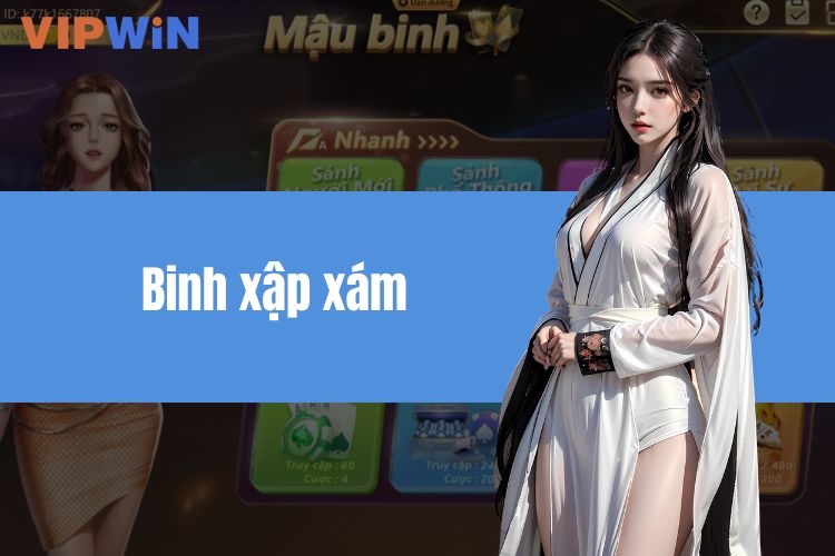 Mách Bạn Bí Quyết Chinh Phục Binh Xập Xám Tại Nhà Cái Vin777