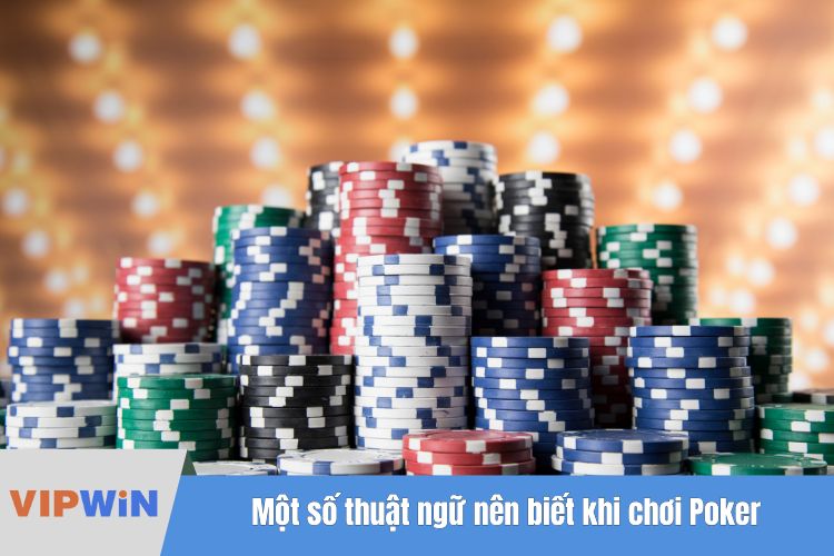 Một số thuật ngữ nên biết khi chơi Poker