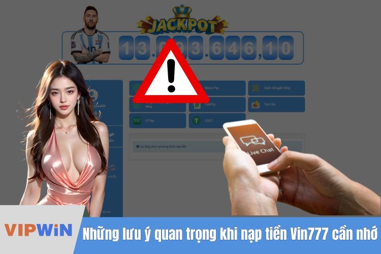 Những lưu ý quan trọng khi nạp tiền Vin777 cần nhớ