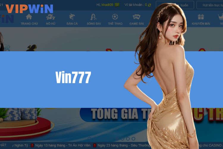 Review Chi Tiết Trang Chủ Vin777 Đẳng Cấp “Kịch Trần”