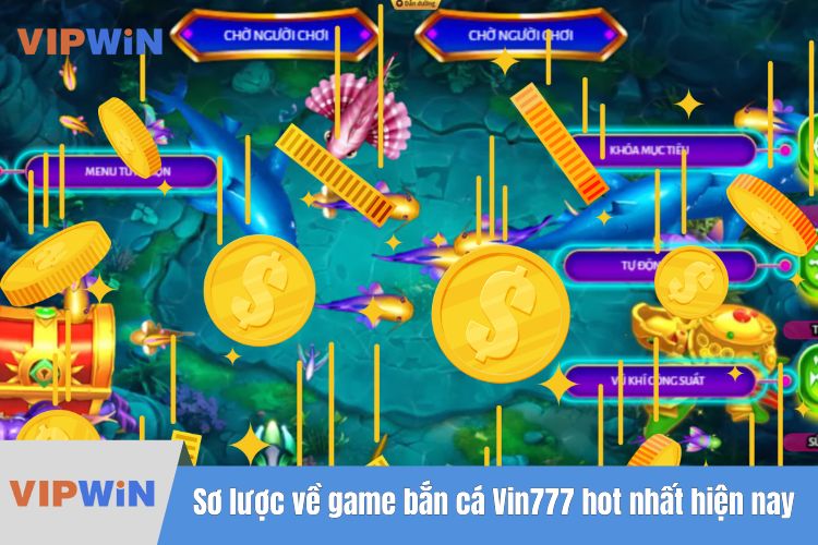 Sơ lược về game bắn cá Vin777 hot nhất hiện nay