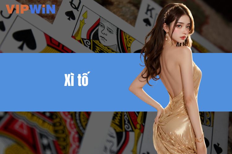 Xì Tố - Top Game Bài Đổi Thưởng Đỉnh Cao Đầy Kích Thích